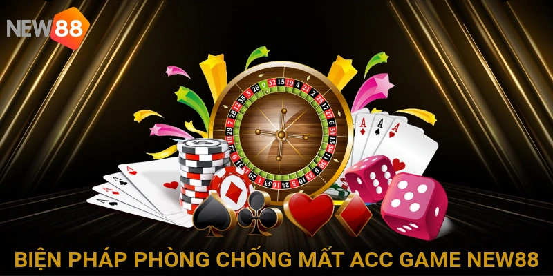 bien-phap-phong-chong-mat-acc-game-new88
