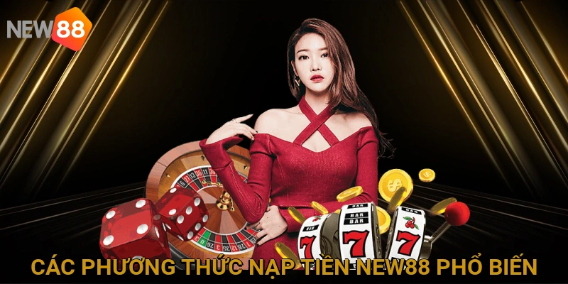 cac-phuong-thuc-nap-tien-new88-pho-bien