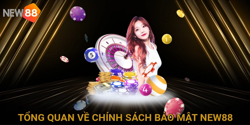tong-quan-ve-chinh-sach-bao-mat-new88