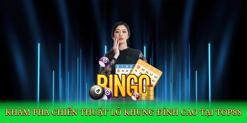 Khám phá chiến thuật lô khung đỉnh cao tại Top88