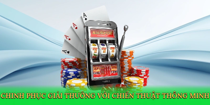 Chinh phục giải thưởng với chiến thuật thông minh