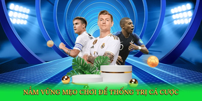Nắm vững mẹo chơi để thống trị cá cược
