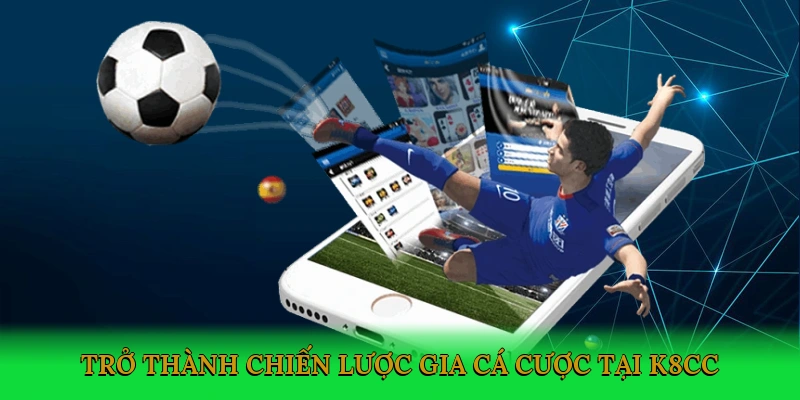 tro-thanh-chien-luoc-gia-ca-cuoc-tai-k8cc-4
